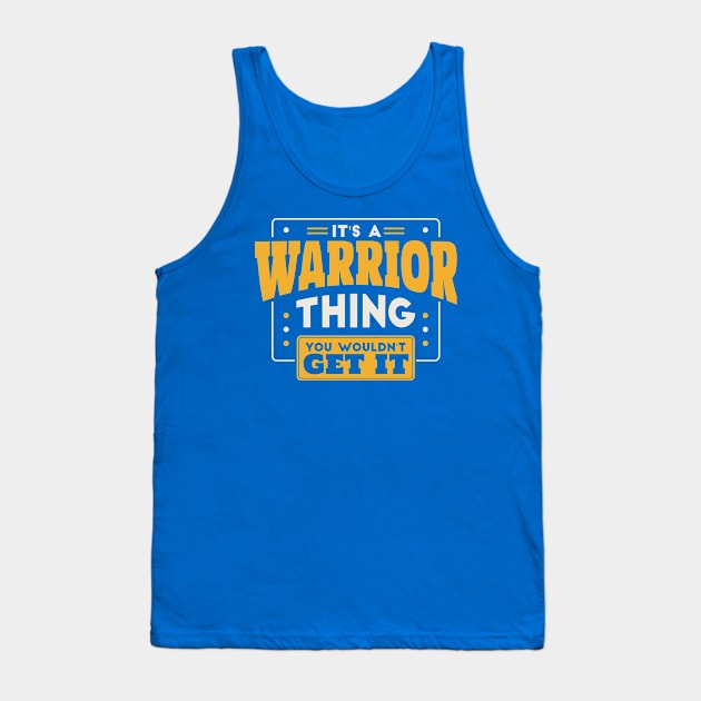 It's a Warrior Thing, You Wouldn't Get It // School Spirit Go Warriors Tank Top by SLAG_Creative